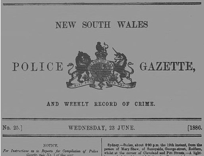 NSW Police Gazette weekly, commenced 1856, masthead. Photo: Peter de Waal NSW Police Gazette weekly, commenced 1856, masthead. Photo: Peter de Waal